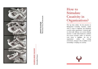 JOOSTKADIJK
RotterdamArea,Netherlands
HABIBABOUSALEH
Grenoble,France
How to
Stimulate
Creativity in
Organizations?
This log book outlines the best practices in
Management Consulting Expertise, mainly
when it comes to triggering and stimulating
creativity within organizations. It shedsthe light
on what really influence our creative thinking
and how it would affect businesses’ products
and services provided within an innovative
work frame. It highlights the role of
organizations’ culture, the working
environment, managers’roles, in addition to our
surroundings in shaping our creativity.
 