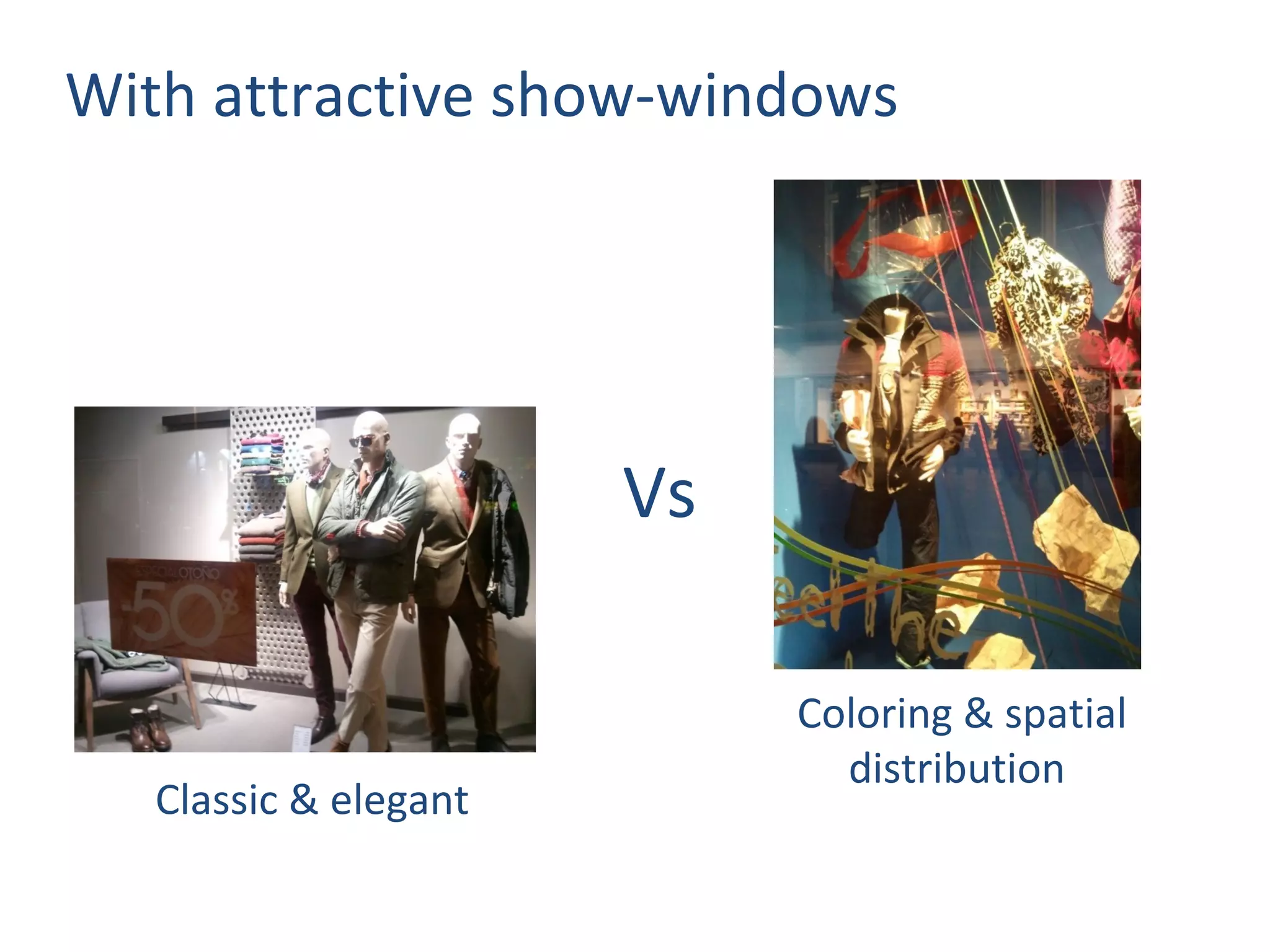 With attractive show-windows




                       Vs

                            Coloring & spatial
                              distribution
   Classic & elegant
 