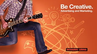 Be Creative.
Advertising and Marketing.
 