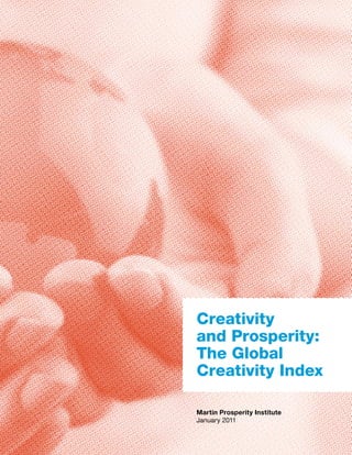 Creativity
and Prosperity:
The Global
Creativity Index

Martin Prosperity Institute
January 2011
 