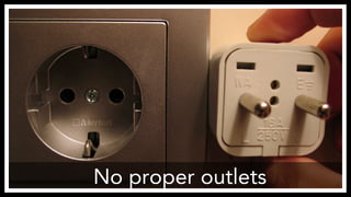 No proper outlets 
http://www.flickr.com/photos/sfllaw/222795669/ 
 
