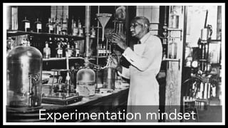 Experimentation mindset 
http://blackhistoryheroes.blogspot.com/2010/07/george-washington-carver-scientist-and.html 
 
