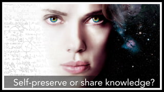Self-preserve or share knowledge? 
http://www.123wallpapers.in/file/1650/2880x1800/scarlett-johansson-in-lucy-movie.jpg 
 