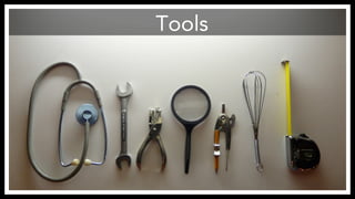 Tools 
https://www.flickr.com/photos/ebarney/3348965637/ 
 