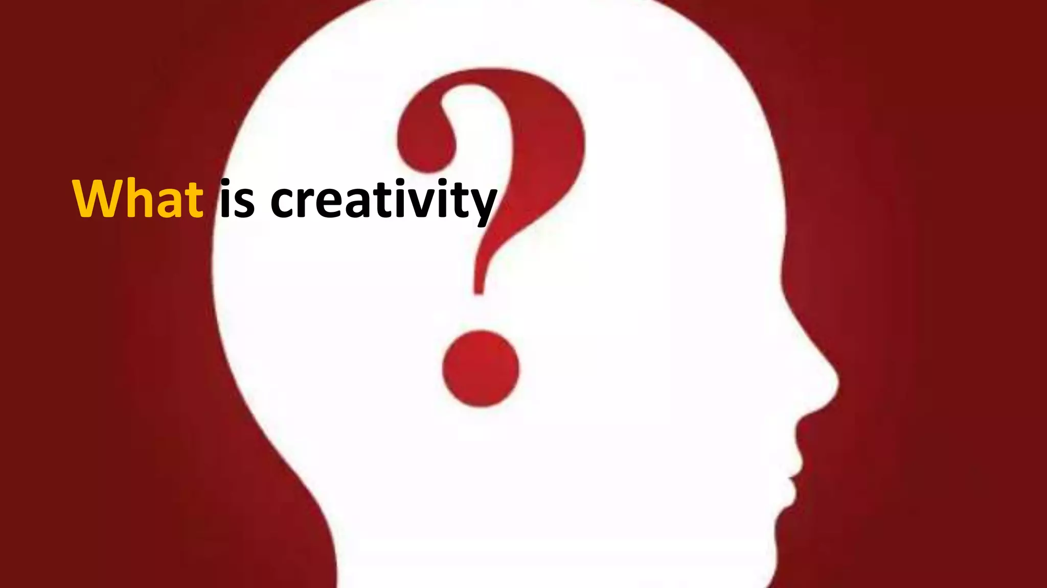 What is creativity
 
