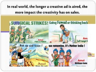 In real world, the longer a creative ad is aired, the
more impact the creativity has on sales.
 