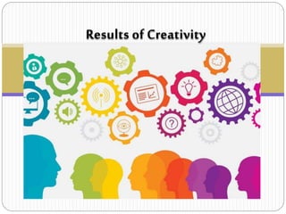 Results of Creativity
 