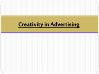 Creativity in Advertising
 