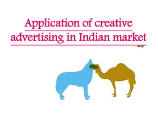 Application of creative
advertising in Indian market
 