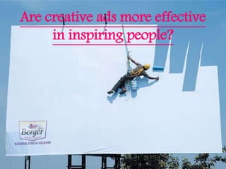 Are creative ads more effective
in inspiring people?
 
