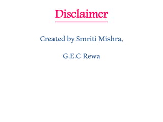 Disclaimer
CreatedbySmritiMishra,
G.E.CRewa
 