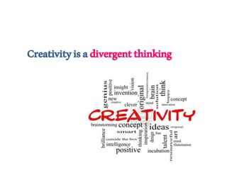 Creativityisadivergentthinking
 
