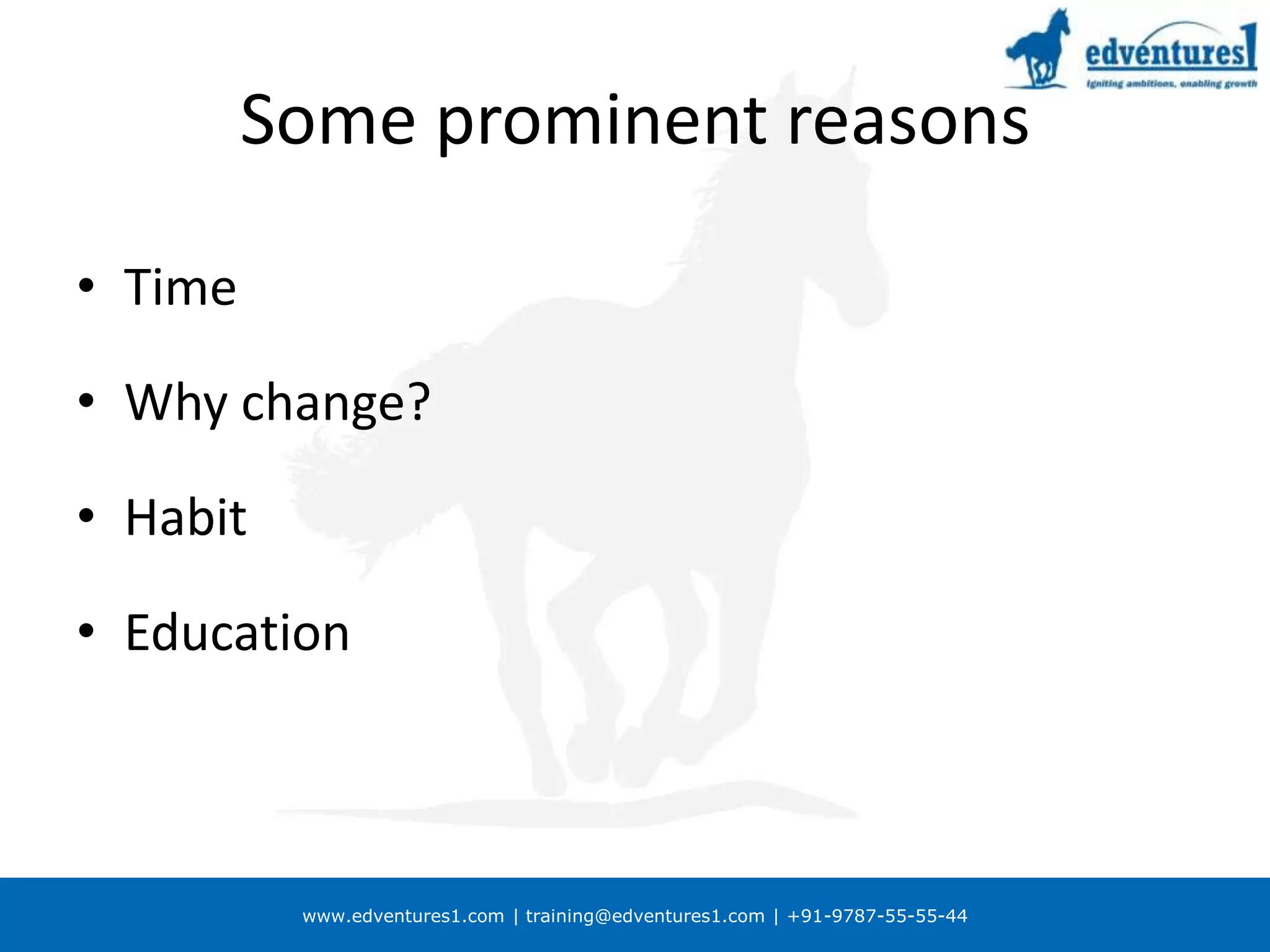 Some prominent reasonsTimeWhy change?HabitEducation