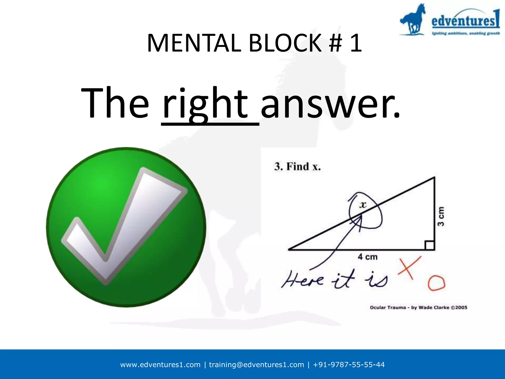 MENTAL BLOCK # 1The right answer.