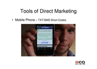 Tools of Direct Marketing
• Mobile Phone – TXT/SMS Short Codes
 