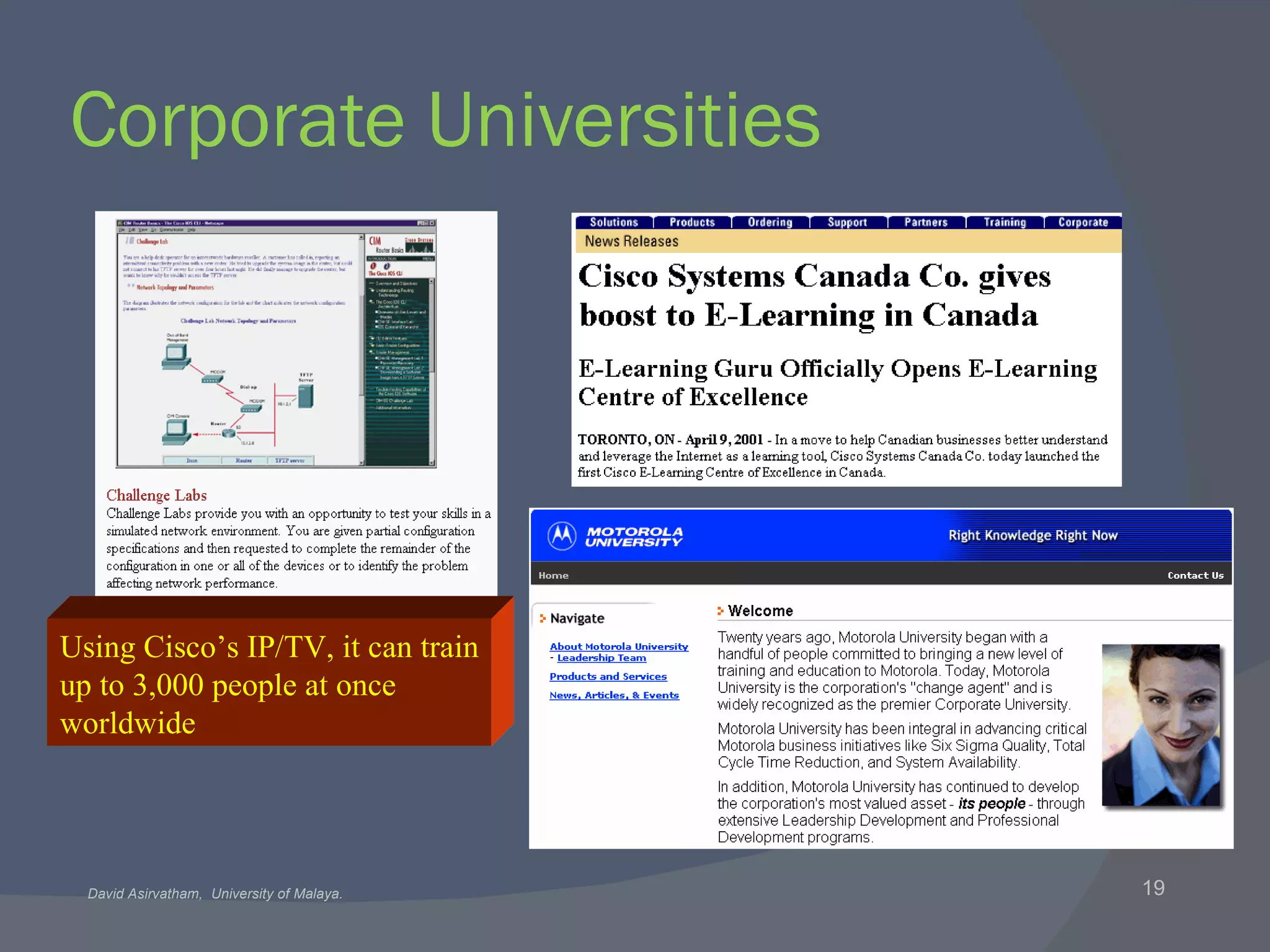 Corporate Universities Using Cisco’s IP/TV, it can train up to 3,000 people at once  worldwide 