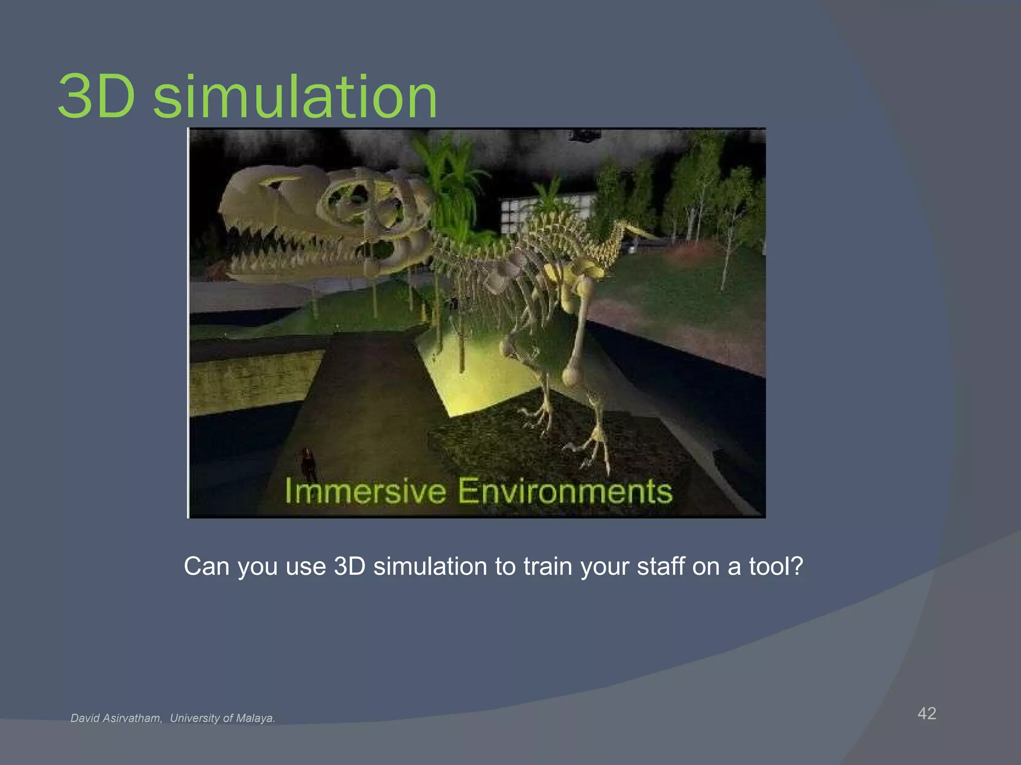 3D simulation Can you use 3D simulation to train your staff on a tool? 