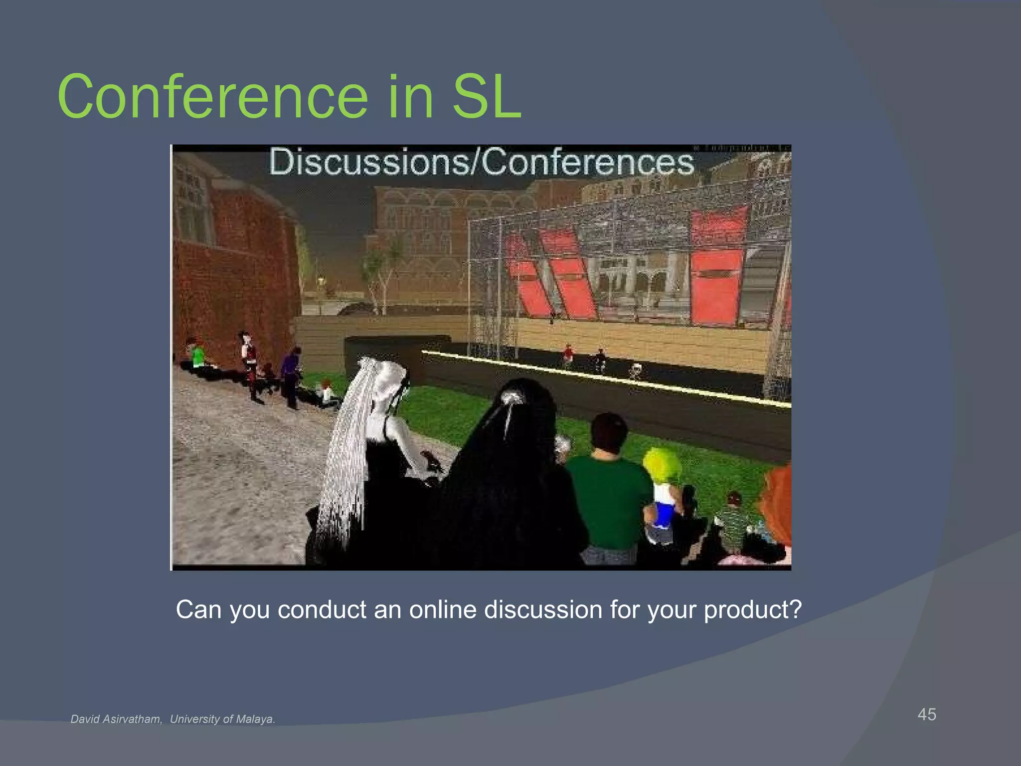 Conference in SL Can you conduct an online discussion for your product? 