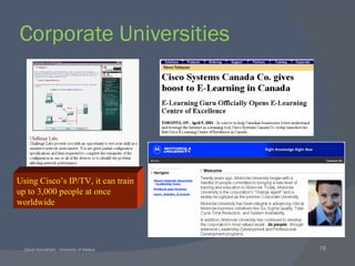 Corporate Universities Using Cisco’s IP/TV, it can train up to 3,000 people at once  worldwide 