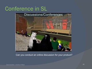 Conference in SL Can you conduct an online discussion for your product? 