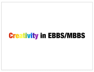 Creativity in EBBS/MBBS
 