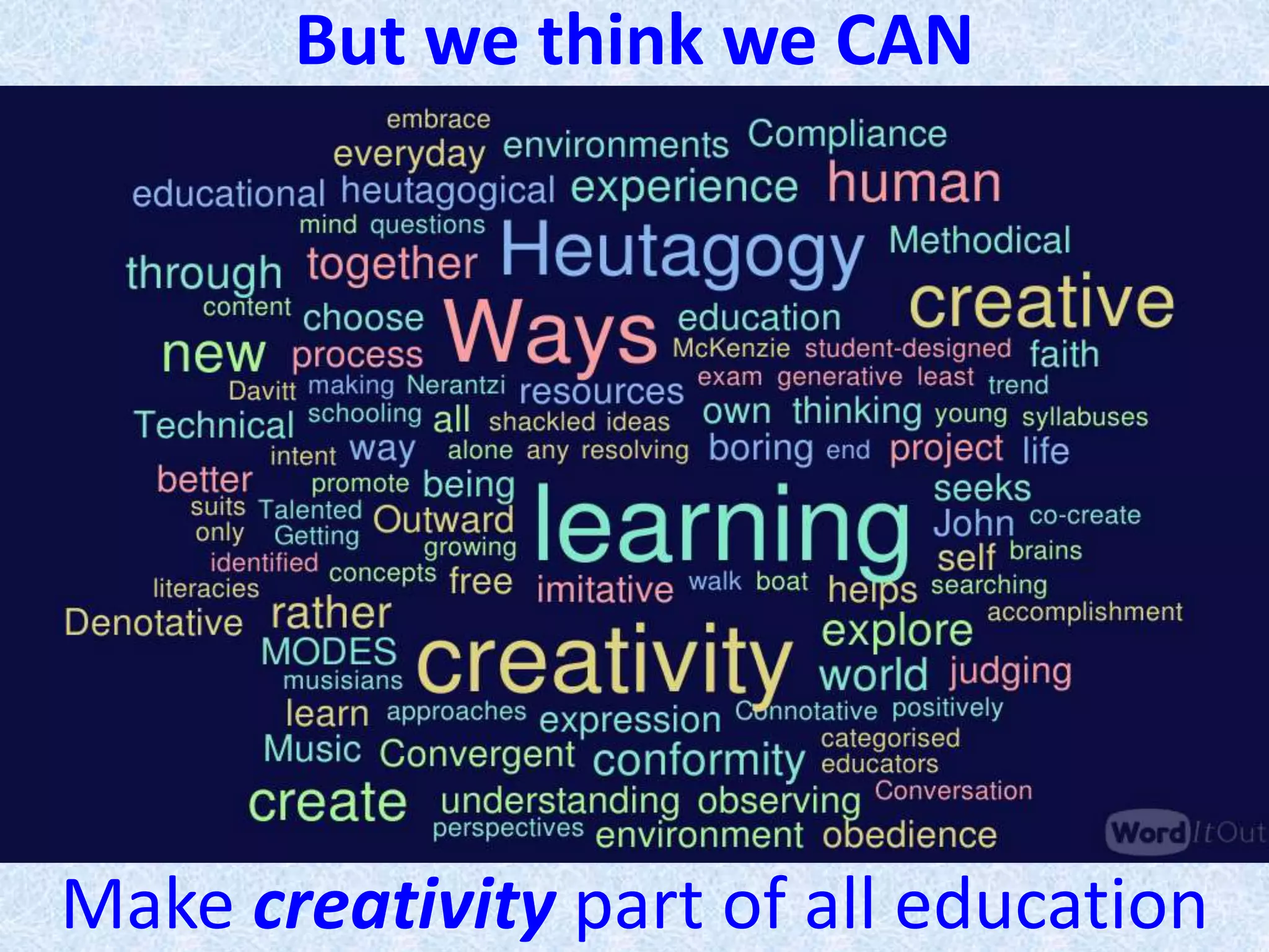 Make creativity part of all education
But we think we CAN
 