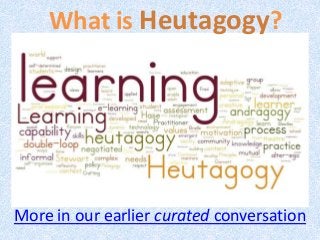 What is Heutagogy?
More in our earlier curated conversation
 