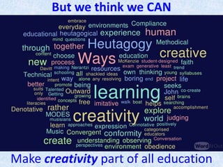 Make creativity part of all education
But we think we CAN
 