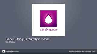 Brand Building & Creativity in Mobile Nick Shadbolt 