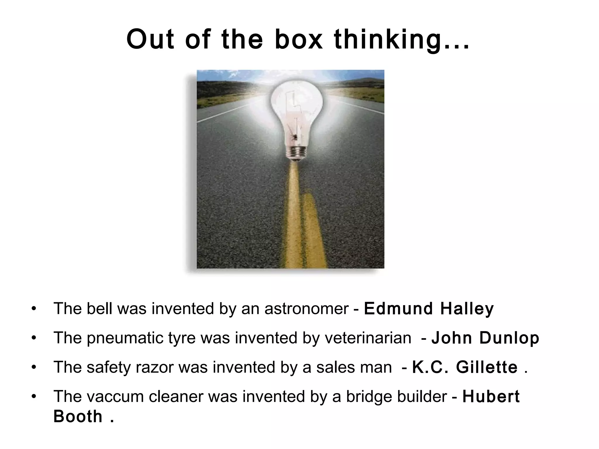 FICCI CE
Out of the box thinking...
• The bell was invented by an astronomer - Edmund Halley
• The pneumatic tyre was invented by veterinarian - John Dunlop
• The safety razor was invented by a sales man - K.C. Gillette .
• The vaccum cleaner was invented by a bridge builder - Hubert
Booth .
 