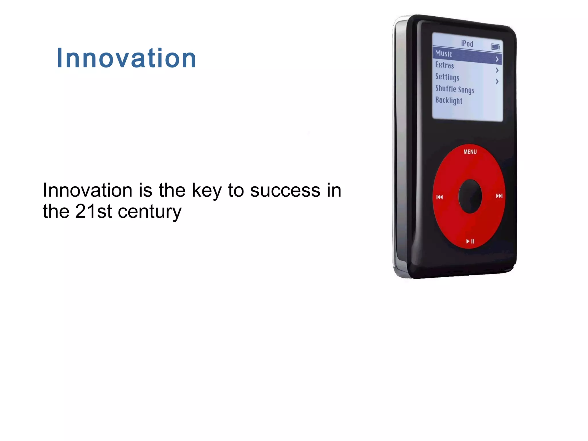 FICCI CE
Innovation
Innovation is the key to success in
the 21st century
 