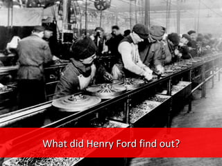 What did Henry Ford find out?What did Henry Ford find out?
 
