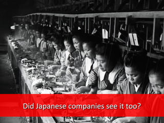 Did Japanese companies see it too?Did Japanese companies see it too?
 