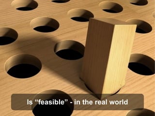 Is “feasible” - in the real world
 