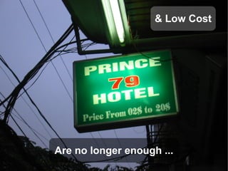 & Low Cost
Are no longer enough ...
 
