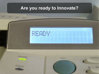Are you ready to Innovate?
 