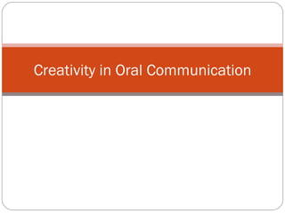 Creativity in Oral Communication 