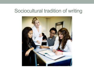 Sociocultural tradition of writing

 