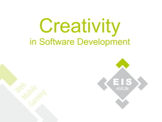 Creativity
in Software Development
 
