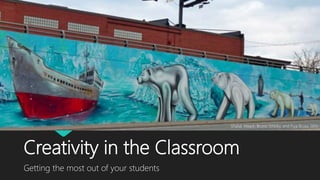 Creativity in the Classroom
Getting the most out of your students
Shalak Attack, Bruno Smoky, and Fiya Bruxa 2015
 