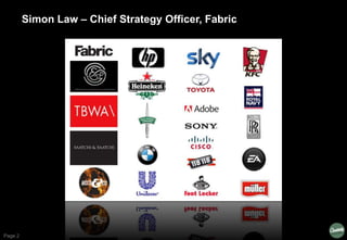 Page 2
Simon Law – Chief Strategy Officer, Fabric
 
