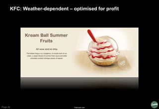 Page 49
KFC: Weather-dependent – optimised for profit
Fabricww.com
 