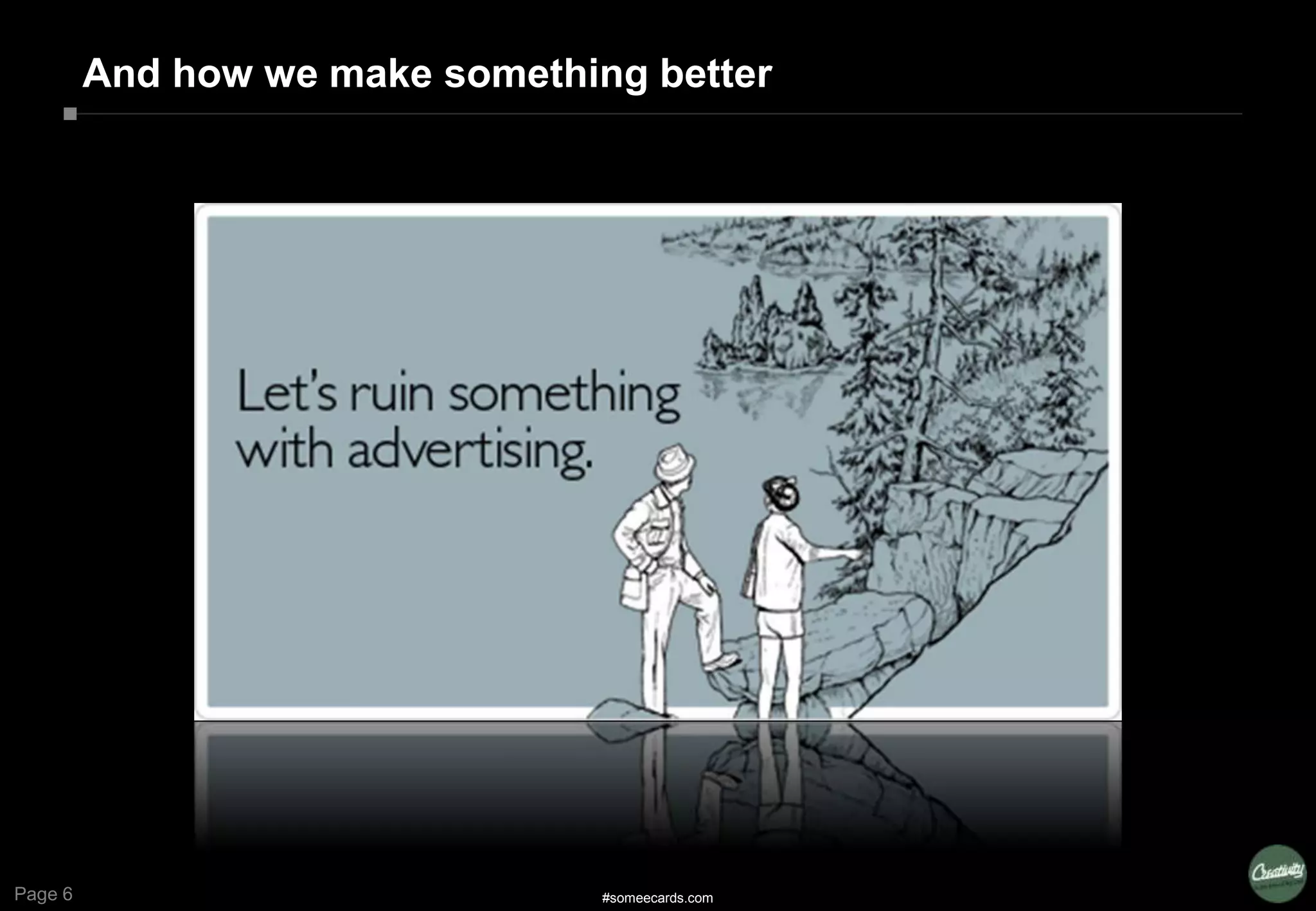 Page 6
And how we make something better
#someecards.com
 
