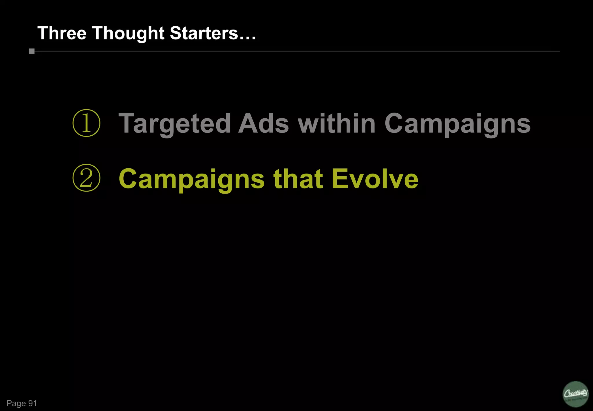 Page 91
①
②
Targeted Ads within Campaigns
Campaigns that Evolve
Three Thought Starters…
 