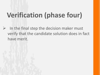 Verification (phase four)
 In the final step the decision maker must
verify that the candidate solution does in fact
have...