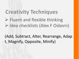 Other, Alternative
• Brainstorming (Alex F Osborn)
• Synectics (W J J Gordan)
• Delphi Method
• Six thinking Hats (Dr. Edw...