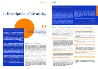 21stCenturySkills
77 78
CREATIVITY
What is Creativity?
“Creativity is a phenomenon whereby
something somehow new and somehow
valuable is formed. The created item may
be intangible (such as an idea, a scientific
theory, a musical composition, or a joke)
or a physical object (such as an invention,
a printed literary work, or a painting)”
- Wikipedia
The act of bringing new and innovative
concepts to life is what we call creativity.
Abilitytoseethingsfromfreshperspectives,
discover patterns, and draw connections
between seemingly unrelated phenomena
are all characteristics of creativity. To be
creative, one must first think before acting.
You are imaginative but not creative if you
have ideas but do not put them into action.
“Creativity is the process of bringing some-
thing new into being. Creativity requires
passion and commitment. It brings to our
awareness what was previously hidden and
points to new life. The experience is one of
heightened consciousness: ecstasy.”
– Rollo May, The Courage to Create
1. Description of Creativity
What is it about?
While many people feel that creativity comes
naturally to some people, this is not necessarily
true. Individuals differ from one another in
terms of their levels of creativity. It may come
naturally to some, but anyone can improve
their skills at it with the correct resources and
methods. Creativity is more than just using
your imagination; it’s about actually doing
something.
Any idea or theory you have will be the sub-
ject of extensive investigation by you. If this is
a brand-new approach, you should test it out
to see if it works. If it’s an object, you’ll have
to create it. The ability to think creatively is a
method of thinking. Moreover, it is vital to ask
whether creativity can be used effectively in
the workplace. Yes, but to get there, someone
must be ready to take risks and work through
discomfort.
Creativity is more than just being different.
Anybody can plan weird; that’s easy.
What’s hard is to be as simple as Bach.
Making the simple, awesomely simple,
that’s creativity.
– Charles Mingus
Which are the benefits of being creative?
Why is it important?
It’s become a “must have” to be creative in the
workplace. Due to today’s worldwide compe-
tition, innovation is more important than ever.
The obvious question is: what good does it
do a company or organization to be creative?
Fresh new ideas and innovation are kept alive
in your company via creativity. Streamlining
efficiency and productivity go beyond just
creating new products or services.
You’ll be able to get more significant results
if you use creative thinking in your daily
work. Everyone in the office can benefit from
being creative, regardless of their position.
CREATIVITY
Employees become less frightened of failure when
they concentrate on the larger picture. CEOs value
originality above anything else when hiring new
employees. There is a strong correlation between
creativity and ROI (Return on Investment),
and creative people are also self-starters and
problem solvers.
“Companies who are creative are more successful”
- Tucker Marion,
Associate Professor, Northeastern University
D’Amore-McKim School of Business
Developing your creative thinking skills is highly
beneficial for any field of work. After all, every
area needs people that can come up with the
best solutions to the everyday problems that
arise and creativity is critical to do that.
You can experience advantages such as these
by developing creative thinking skills:
Creativity Builds Better Teamwork
• Creativity inspires employees to work with
each other. The creative process encourages
collaboration. Businesses need to encourage
the mindset of continuous learning encour-
aging employees to seek new information,
knowledge and new ways to do things.
• Many unique ideas come from just one per-
son but they are molded by a team to be-
come fully formed.
Creativity Improves the Ability to Attract and
Retain Employees
• When creativity is encouraged, employees
are more content with their jobs and are com-
mitted to remaining loyal to the company.
Creativity Increases Problem-Solving
• With the ability to think creatively and out-
side of the box, employees are more likely
to come up with unique and innovative solu-
tions to obstacles they encounter. This ea-
gerness to solve problems can lead to new
ways to accomplish tasks and adds to a
more efficiently run business.
Creativity Increases your impact as a leader
• Drive your peers into new experiences.
• Help them make connections that seem un-
connected.
• Show the importance of taking a break from
daily tasks.
• Put your colleagues in line with their creativity.
Creativity tolerates complexity, chaos, and
asymmetry.
• Enjoy the challenge of struggling through
chaos toward resolution.
Creativity drives our readiness to take chances
grows.
• Accept that failure is an inevitable part of the
creative process. The ability to learn from one’s
errors. Work on the brink of one’s abilities.
Creativity assists us in critically examining and
evaluating our own thoughts.
• Seek feedback and suggestions. Set aside
one’s own ego. Ideas should be tested.
Creativity provides us with the incentive to do
things for our own sake, rather than for grades
or money.
• Catalysis brings pleasure, fulfillment, and a
sense of accomplishment to the activity it-
self.
 