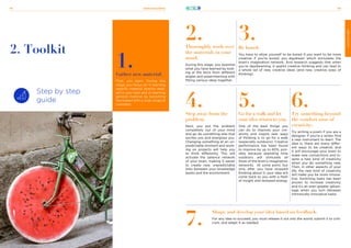 21stCenturySkills
79 80
CREATIVITY
Step by step
guide
1.
Gather new material.
First, you learn. During this
stage you focus on 1) learning
specific material directly relat-
ed to your task and 2) learning
general material by becoming
fascinated with a wide range of
concepts.
CREATIVITY
2.
Thoroughly work over
the materials in your
mind.
During this stage, you examine
what you have learned by look-
ing at the facts from different
angles and experimenting with
fitting various ideas together.
6.
Try something beyond
the comfort zone of
creativity.
Try writing a poem if you are a
designer. If you’re a writer, find
a new instrument to learn. The
idea is, there are many differ-
ent ways to be creative, and
it will encourage your brain to
make new connections and in-
spire a new kind of creativity
when you do something new.
Then, in other aspects of your
life, the new kind of creativity
will make you be more innova-
tive. Switching tasks has been
proven to increase creativity,
and it’s an even greater advan-
tage when you turn between
intrinsically innovative tasks.
4.
Step away from the
problem.
Next, you put the problem
completely out of your mind
and go do something else that
excites you and energizes you.
Changing something at an un-
predictable moment and work-
ing on projects will help you
to think differently. This will
activate the salience network
of your brain, making it easier
to create new, unpredictable
links between your knowledge
banks and the environment.
3.
Be bored.
You have to allow yourself to be bored if you want to be more
creative! If you’re bored, you daydream which stimulates the
brain’s imagination network. And research suggests that when
you’re daydreaming, it sparks creative thinking and can lead to
a whole set of new, creative ideas (and new, creative ways of
thinking).
5.
Go for a walk and let
your idea return to you.
One of the best things you
can do to improve your cre-
ativity and inspire new ways
of thinking is to go for a walk
(especially outdoors). Creative
performance has been found
to improve by up to 60%, pos-
sibly because spending time
outdoors will stimulate all
three of the brain’s imagination
networks. At some point, but
only after you have stopped
thinking about it, your idea will
come back to you with a flash
of insight and renewed energy.
7.
Shape and develop your idea based on feedback.
For any idea to succeed, you must release it out into the world, submit it to criti-
cism, and adapt it as needed.
2. Toolkit
 