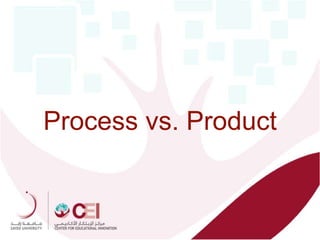 Process vs. Product
 