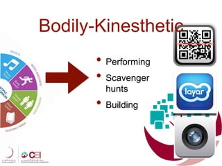 • Performing
• Scavenger
hunts
• Building
Bodily-Kinesthetic
 